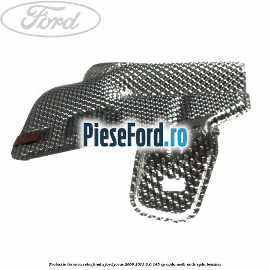 Protectie termica toba finala Ford Focus 2008-2011 2.0 145 cp AODA, AODB, AODE, SYDA benzina