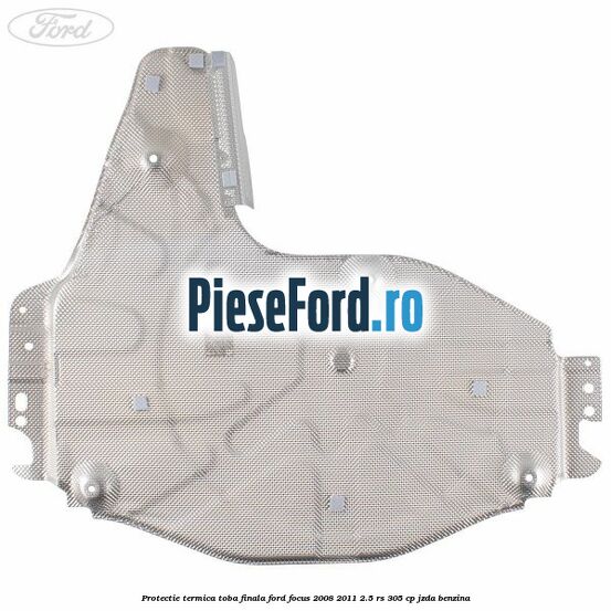 Protectie termica toba finala Ford Focus 2008-2011 2.5 RS 305 cp JZDA benzina