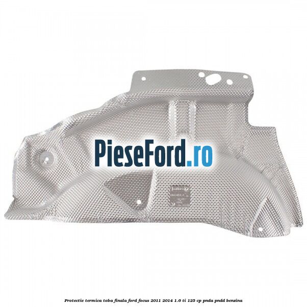 Protectie termica toba finala Ford Focus 2011-2014 1.6 Ti 125 cp PNDA, PNDD benzina