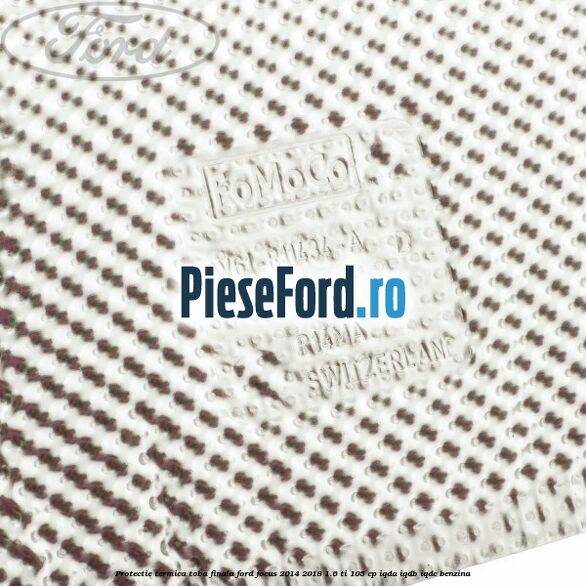 Protectie termica toba finala Ford Focus 2014-2018 1.6 Ti 105 cp Protectie termica toba finala Ford Focus 2014-2018 1.6 Ti 105 cp IQDA, IQDB, IQDC benzina