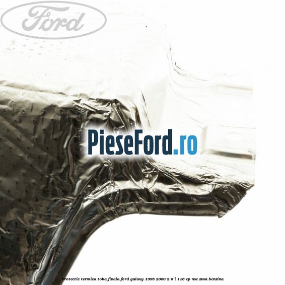 Protectie termica toba finala Ford Galaxy 1995-2000 2.0 i 116 cp NSE, ZVSA benzina