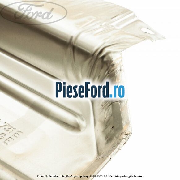 Protectie termica toba finala Ford Galaxy 1995-2000 2.3 16V 146 cp E5SA, Y5B benzina