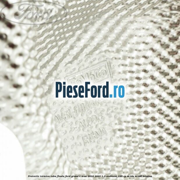 Protectie termica toba finala Ford Grand C-Max 2016-2020 1.0 EcoBoost 125 cp M1DA, M1DD benzina