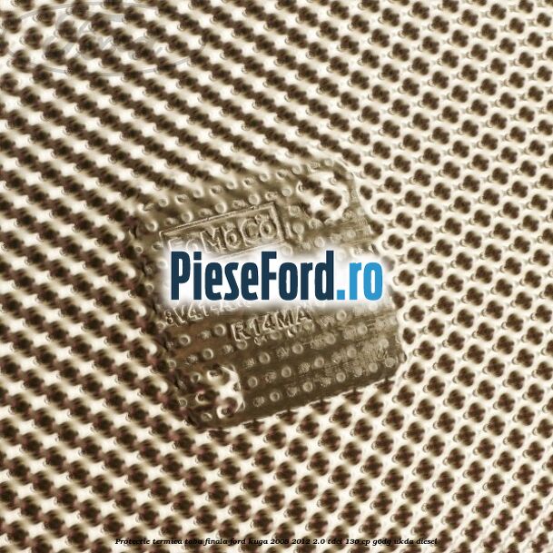 Protectie termica toba finala Ford Kuga 2008-2012 2.0 TDCi 136 cp G6DG, UKDA diesel