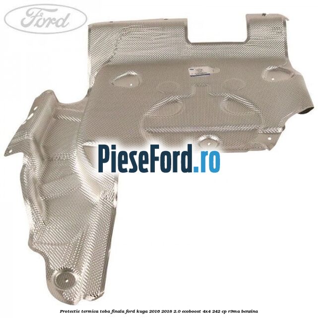 Protectie termica toba finala Ford Kuga 2016-2018 2.0 EcoBoost 4x4 242 cp R9MA benzina