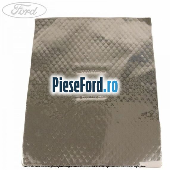 Protectie termica toba finala Ford Ranger 2012-2015 3.2 TDCi 4x4 200 cp ENSA, SA2R, SA2S, SA2W, SAFA diesel