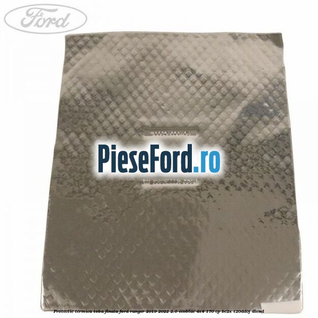 Protectie termica toba finala Ford Ranger 2019-2022 2.0 EcoBlue 4x4 170 cp BC2X, T20DD0J diesel