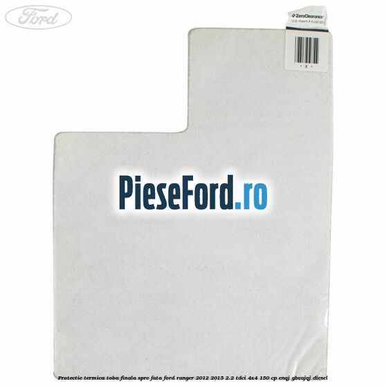 Protectie termica toba finala spre fata Ford Ranger 2012-2015 2.2 TDCi 4x4 150 cp Protectie termica toba finala spre fata Ford Ranger 2012-2015 2.2 TDCi 4x4 150 cp ENQJ, GBVAJQJ diesel