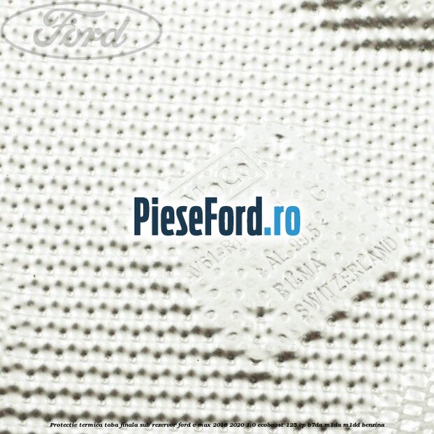 Protectie termica toba finala sub rezervor Ford C-Max 2016-2020 1.0 EcoBoost 125 cp B7DA, M1DA, M1DD benzina