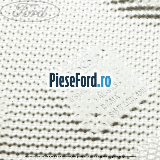 Protectie termica toba finala sub rezervor Ford Focus 2011-2014 1.6 Ti 105 cp Protectie termica toba finala sub rezervor Ford Focus 2011-2014 1.6 Ti 105 cp IQDA, IQDB, IQDC benzina