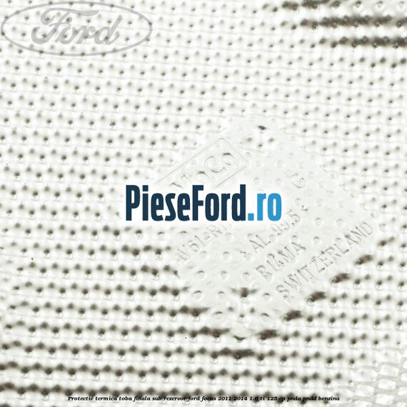 Protectie termica toba finala sub rezervor Ford Focus 2011-2014 1.6 Ti 125 cp PNDA, PNDD benzina