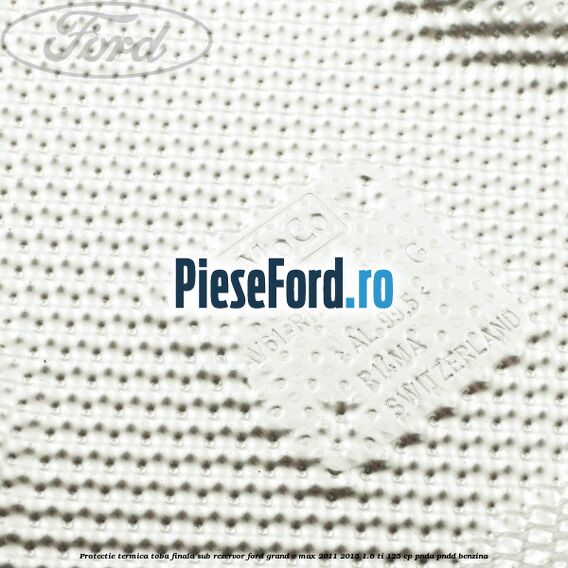 Protectie termica toba finala sub rezervor Ford Grand C-Max 2011-2015 1.6 Ti 125 cp PNDA, PNDD benzina