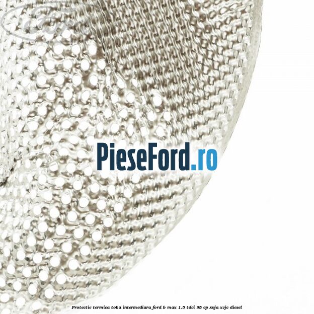 Protectie termica toba intermediara Ford B-Max 1.5 TDCi 95 cp XVJA, XVJC diesel