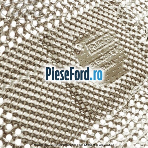 Protectie termica toba intermediara Ford B-Max 1.5 TDCi 95 cp XVJA, XVJC diesel