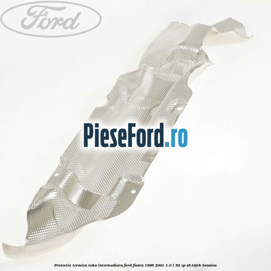 Protectie termica toba intermediara Ford Fiesta 1996-2001 1.0 i 52 cp ZH10JRB benzina