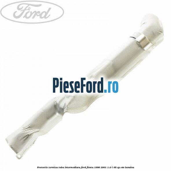 Protectie termica toba intermediara Ford Fiesta 1996-2001 1.0 i 65 cp C4E benzina