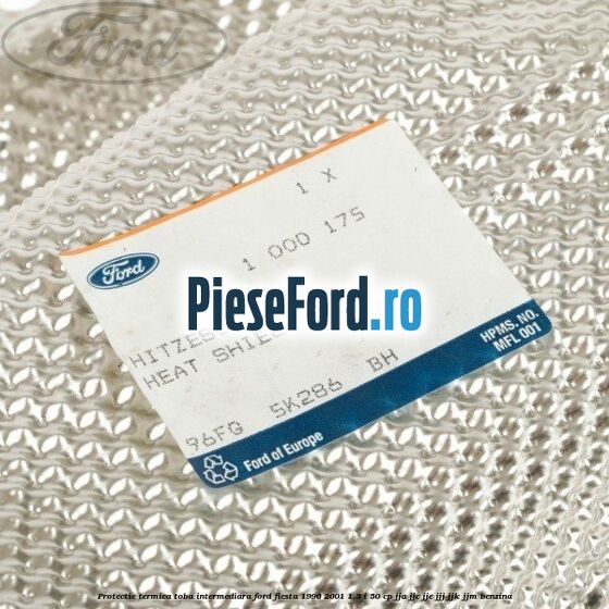 Protectie termica toba intermediara Ford Fiesta 1996-2001 1.3 i 50 cp JJA, JJC, JJE, JJJ, JJK, JJM benzina