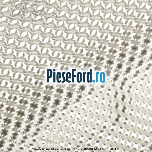 Protectie termica toba intermediara Ford Fiesta 1996-2001 1.8 D 60 cp RTJ, RTK diesel