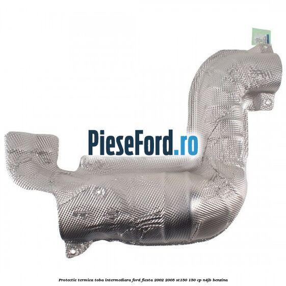 Protectie termica toba intermediara Ford Fiesta 2002-2005 ST150 150 cp N4JB benzina