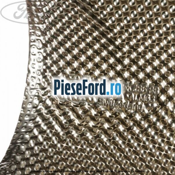 Protectie termica toba intermediara Ford Fiesta 2005-2008 1.25 16V 70 cp M7JA, M7JB benzina