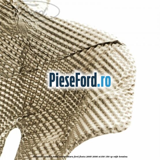 Protectie termica toba intermediara Ford Fiesta 2005-2008 ST150 150 cp N4JB benzina