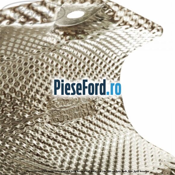 Protectie termica toba intermediara Ford Focus 1998-2004 1.6 16V 100 cp FYDA, FYDB, FYDC, FYDD benzina