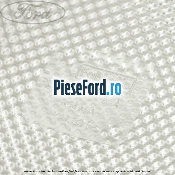 Protectie termica toba intermediara Ford Focus 2014-2018 1.0 EcoBoost 125 cp M1DA, M1DC, M1DD benzina