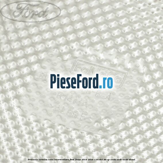 Protectie termica toba intermediara Ford Focus 2014-2018 1.5 TDCi 95 cp XXDA, XXDC, XXDD diesel
