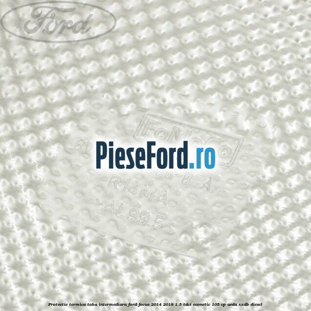 Protectie termica toba intermediara Ford Focus 2014-2018 1.5 TDCi ECOnetic 105 cp AEDA, XXDB diesel