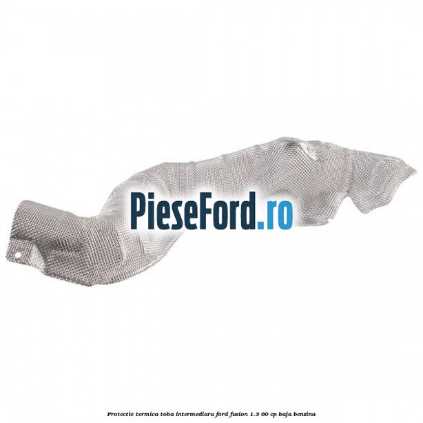 Protectie termica toba intermediara Ford Fusion 1.3 60 cp BAJA benzina