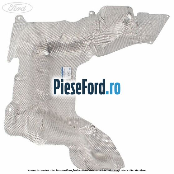 Protectie termica toba intermediara Ford Mondeo 2008-2014 1.6 TDCi 115 cp T1BA, T1BB, T1BC diesel