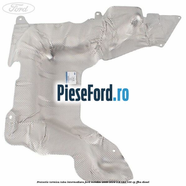 Protectie termica toba intermediara Ford Mondeo 2008-2014 1.8 TDCi 100 cp FFBA diesel
