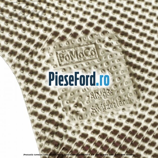 Protectie termica toba intermediara Ford Mondeo 2008-2014 2.0 145 cp AOBA, AOBC, TBBA, TBBB benzina
