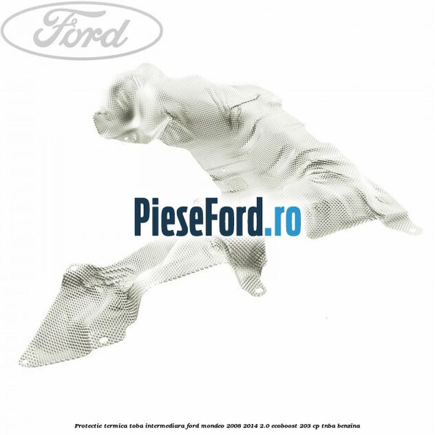 Protectie termica toba intermediara Ford Mondeo 2008-2014 2.0 EcoBoost 203 cp TNBA benzina