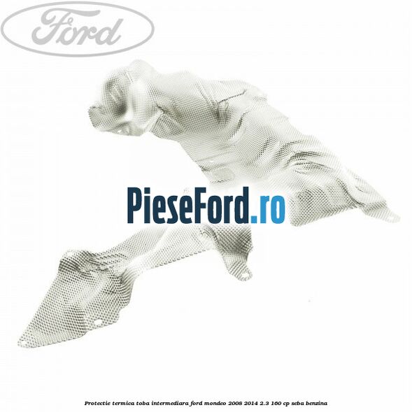 Protectie termica toba intermediara Ford Mondeo 2008-2014 2.3 160 cp SEBA benzina
