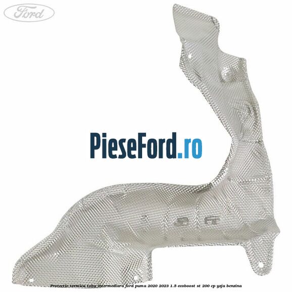Protectie termica toba intermediara Ford Puma 2020-2023 1.5 EcoBoost ST 200 cp YZJA benzina