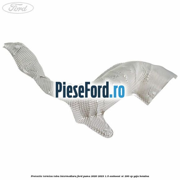 Protectie termica toba intermediara Ford Puma 2020-2023 1.5 EcoBoost ST 200 cp YZJA benzina