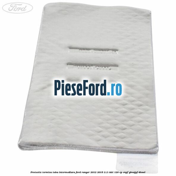 Protectie termica toba intermediara Ford Ranger 2012-2015 2.2 TDCi 120 cp ENPF, GBVAJPF diesel