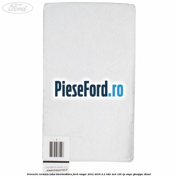 Protectie termica toba intermediara Ford Ranger 2012-2015 2.2 TDCi 4x4 125 cp ENQW, GBVAJQW diesel