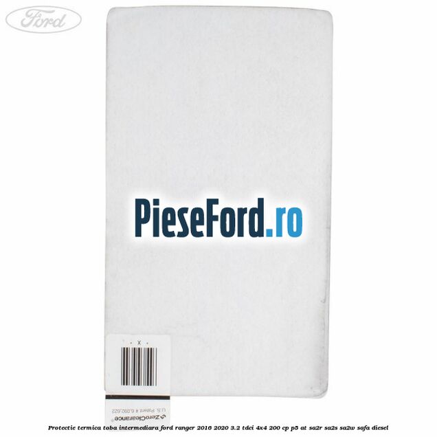 Protectie termica toba intermediara Ford Ranger 2016-2020 3.2 TDCi 4x4 200 cp P5-AT, SA2R, SA2S, SA2W, SAFA diesel