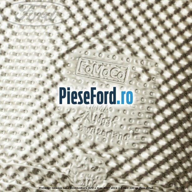 Protectie termica toba intermediara Ford S-Max 2007-2014 1.8 TDCi 100 cp Protectie termica toba intermediara Ford S-Max 2007-2014 1.8 TDCi 100 cp FFWA diesel