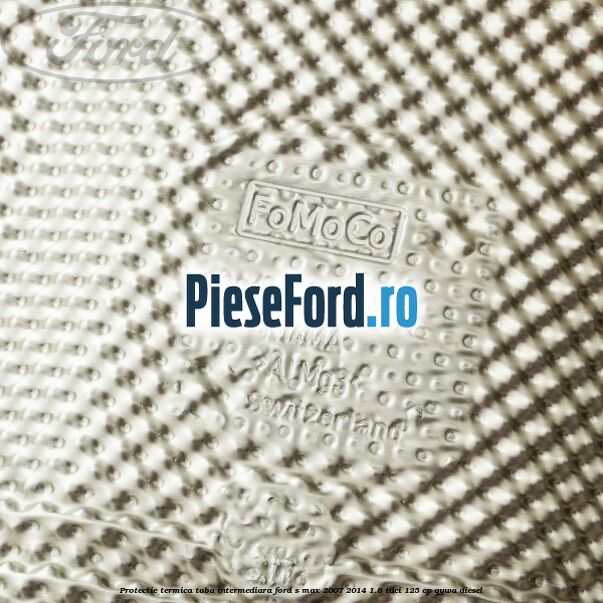Protectie termica toba intermediara Ford S-Max 2007-2014 1.8 TDCi 125 cp Protectie termica toba intermediara Ford S-Max 2007-2014 1.8 TDCi 125 cp QYWA diesel