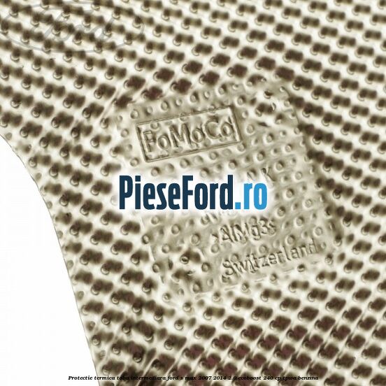 Protectie termica toba intermediara Ford S-Max 2007-2014 2.0 EcoBoost 240 cp TPWA benzina