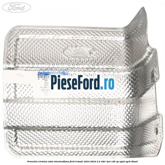 Protectie termica toba intermediara Ford Transit 2014-2018 2.2 TDCi 4x4 125 cp Protectie termica toba intermediara Ford Transit 2014-2018 2.2 TDCi 4x4 125 cp CY24, CYR5 diesel