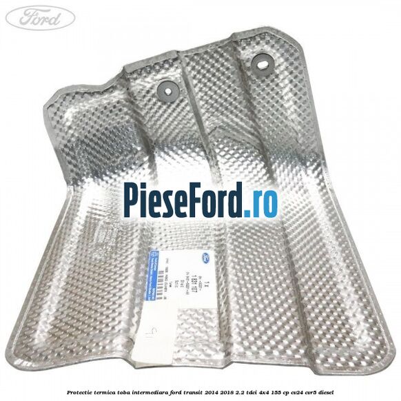 Protectie termica toba intermediara Ford Transit 2014-2018 2.2 TDCi 4x4 155 cp CV24, CVR5 diesel