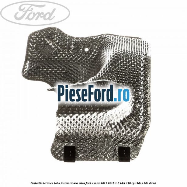 Protectie termica toba intermediara mica Ford C-Max 2011-2015 1.6 TDCi 115 cp T1DA, T1DB diesel