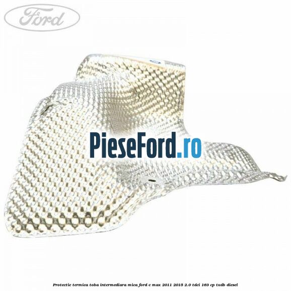 Protectie termica toba intermediara mica Ford C-Max 2011-2015 2.0 TDCi 163 cp TXDB diesel