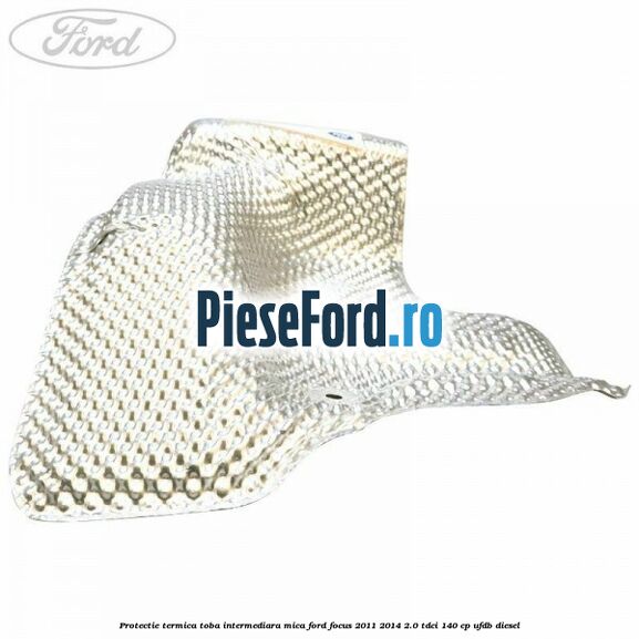 Protectie termica toba intermediara mica Ford Focus 2011-2014 2.0 TDCi 140 cp UFDB diesel