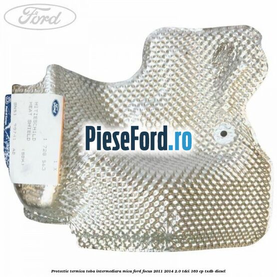 Protectie termica toba intermediara mica Ford Focus 2011-2014 2.0 TDCi 163 cp TXDB diesel