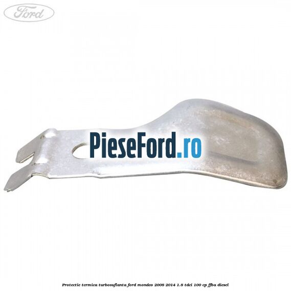 Protectie termica turbosuflanta Ford Mondeo 2008-2014 1.8 TDCi 100 cp FFBA diesel